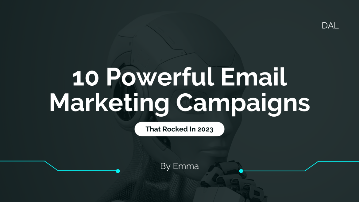 10 Powerful Email Marketing Campaigns That Rocked 2023!