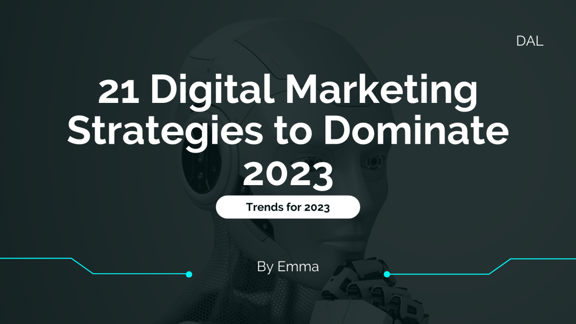 21 Digital Marketing Strategies to Dominate 2023